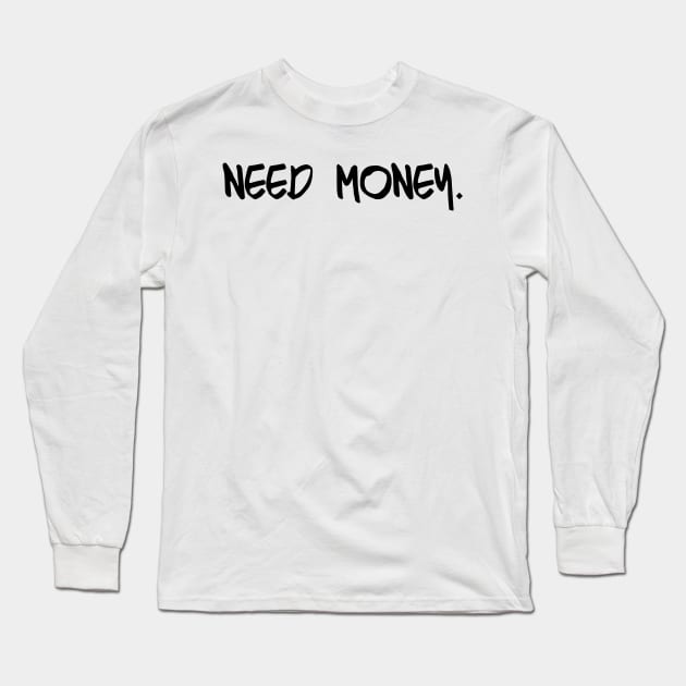 need money Long Sleeve T-Shirt by citkamt